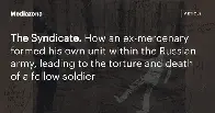 The Syndicate. How an ex‑mercenary formed his own unit within the Russian army, leading to the torture and death of a fellow soldier.