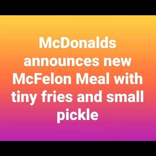 McDonalds announces a new McFelon Meal with tiny fries and small pickle