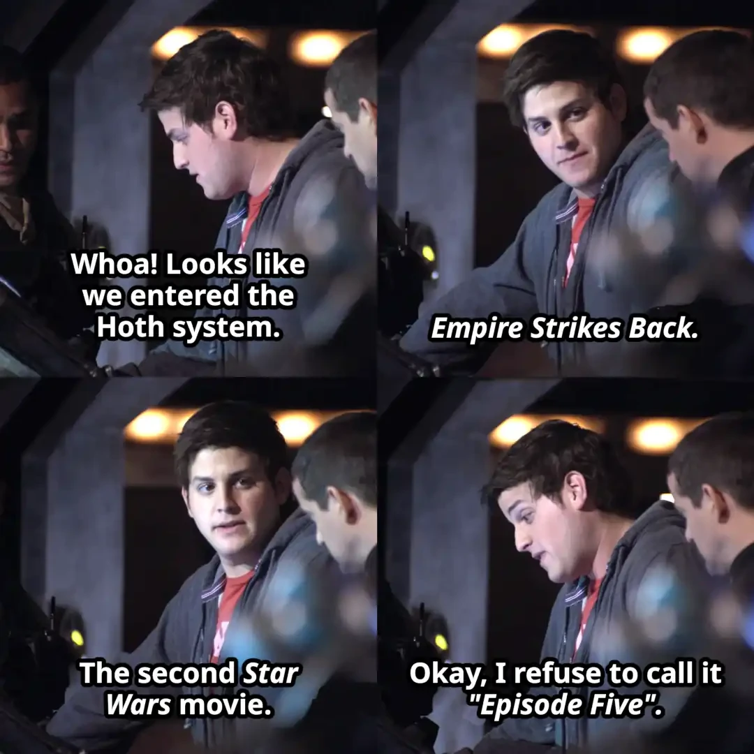 Eli from Stargate: Universe saying "Whoa! Looks like we entered the Hoth system. Empire Strikes Back. The second Star Wars movie. Okay, I refuse to call it 'Episode Five'."